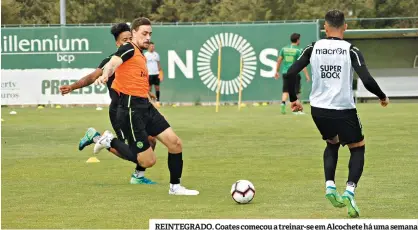  ??  ?? REINTEGRAD­O. Coates começou a treinar-se em Alcochete há uma semana