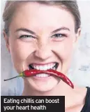  ??  ?? Eating chillis can boost your heart health