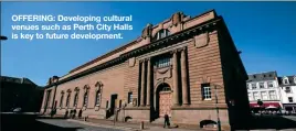  ??  ?? OFFERING: Developing cultural venues such as Perth City Halls is key to future developmen­t.