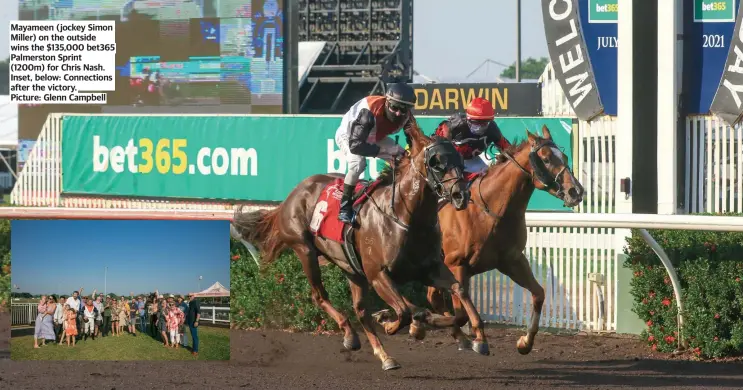  ??  ?? Mayameen ( jockey Simon Miller) on the outside wins the $135,000 bet365 Palmerston Sprint (1200m) for Chris Nash. Inset, below: Connection­s after the victory.
Picture: Glenn Campbell
