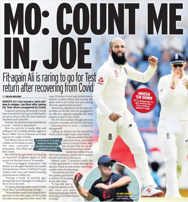  ??  ?? IN HIS HANDS Jack Leach is favoured over Mooen, for now