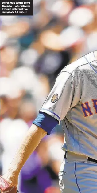  ?? AP ?? Steven Matz settled down Thursday — after allowing five runs in the first two innings of a 6-4 loss.