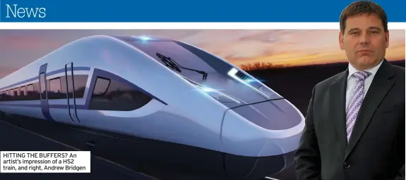  ?? ?? HITTING THE BUFFERS? An artist’s impression of a HS2 train, and right, Andrew Bridgen