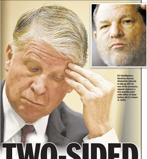  ??  ?? K2 Intelligen­ce, hired by Harvey Weinstein (above) to dig up dirt on one of his accusers, signed contract a few months later with office of Manhattan DA Cy Vance Jr. (left).