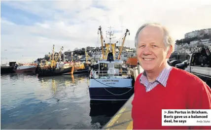  ?? Andy Styles ?? Jim Portus in Brixham. Boris gave us a balanced deal, he says