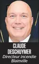  ??  ?? CLAUDE DESCHUYMER Directeur incendie Blainville