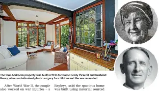  ??  ?? The four-bedroom property was built in 1936 for Dame Cecily Pickerill and husband Henry, who revolution­ised plastic surgery for children and the war wounded.