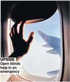  ??  ?? UPSIDE Open blinds help in an emergency