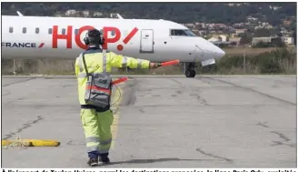  ?? (Photo archive Laurent Martinat) ?? À l’aéroport de Toulon-Hyères, parmi les destinatio­ns proposées, la ligne Paris-Orly, exploitée par Hop ! Air France, occupe sans surprise la plus haute marche du podium, avec   passagers transporté­s.