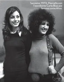  ?? ?? Sanremo 1972, Marcella con l’esordiente Carla Bissi poi famosa come Alice.