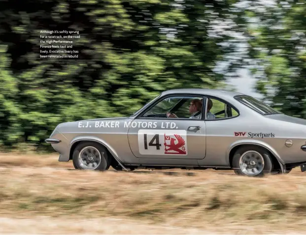  ??  ?? Although it’s softly sprung for a racetrack, on the road the High Performanc­e Firenza feels taut and lively. Evocative livery has been reinstated in rebuild