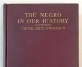  ??  ?? ABOVE: Many first-edition manuscript­s and books by literary giants, such as this 1922 copy of “The Negro In Our History” by Carter G. Woodson, are available in the Claude Barnett and Etta Moten Barnett estate sale.