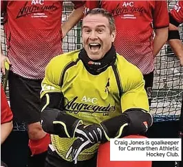  ?? ?? Craig Jones is goalkeeper for Carmarthen Athletic Hockey Club.