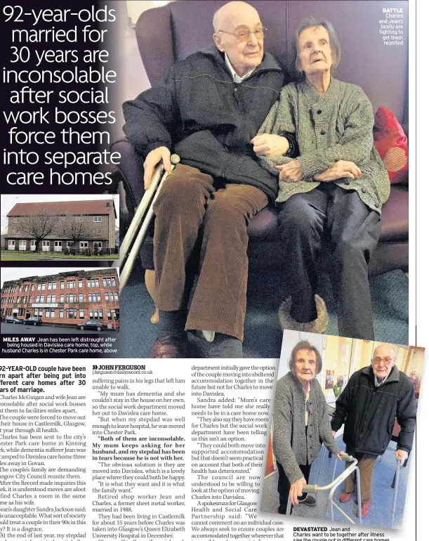  ??  ?? MILES AWAY Jean has been left distraught after being housed in Davislea care home, top, while husband Charles is in Chester Park care home, above BATTLE Charles and Jean’s family are fighting to get them reunited DEVASTATED Jean and Charles want to be...