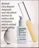  ?? ?? Retinol
Cica Repair Ampoule uses the plant extract to reduce skin irritation which retinol might bring about.
