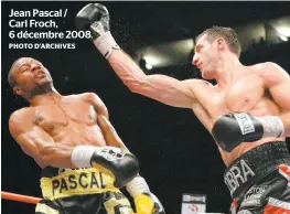  ?? PHOTO D’ARCHIVES ?? Jean Pascal / Carl Froch, 6 décembre 2008.