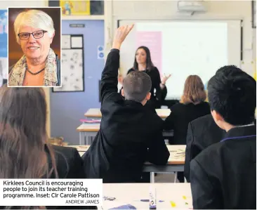  ??  ?? Kirklees Council is encouragin­g people to join its teacher training programme. Inset: Clr Carole Pattison
ANDREW JAMES