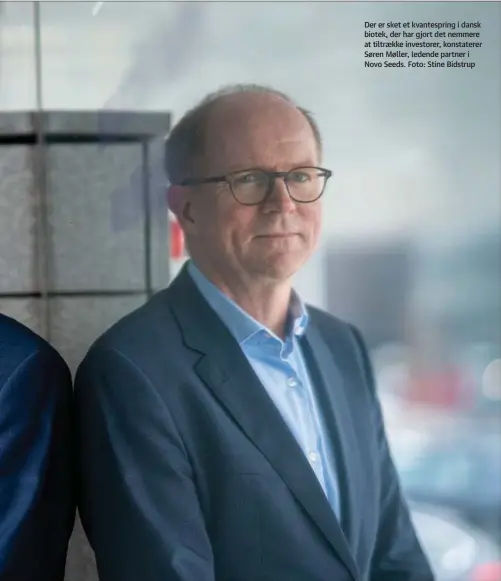  ?? ?? Der er sket et kvantespri­ng i dansk biotek, der har gjort det nemmere at tiltraekke investorer, konstatere­r Søren Møller, ledende partner i Novo Seeds. Foto: Stine Bidstrup