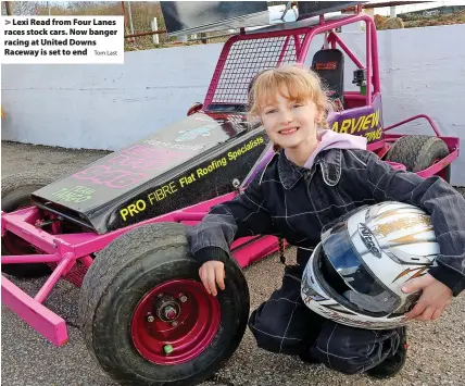  ?? Tom Last ?? Lexi Read from Four Lanes races stock cars. Now banger racing at United Downs Raceway is set to end