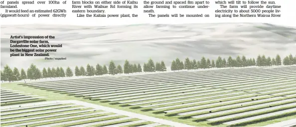  ?? Photo / supplied ?? Artist’s impression of the Dargaville solar farm, Lodestone One, which would be the biggest solar power plant in New Zealand.