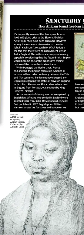  ??  ?? A 1521 portrait of a young African woman, Katherina, by Albrecht Dürer BELOW