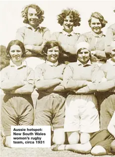  ??  ?? Aussie hotspot: New South Wales women’s rugby team, circa 1931