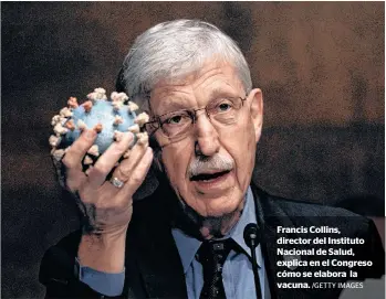  ?? /GETTY IMAGES ?? Francis Collins, director del Instituto Nacional de Salud, explica en el Congreso cómo se elabora la vacuna.