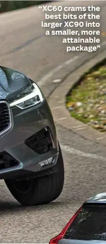  ??  ?? “XC60 crams the best bits of the larger XC90 into a smaller, more attainable package”