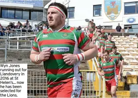  ??  ?? Wyn Jones running out for Llandovery in 2016 at St Helen’s... now he has been selected for the Lions.