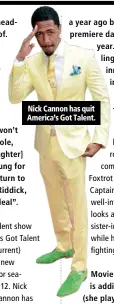  ??  ?? Nick Cannon has quit America’s Got Talent.