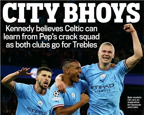  ?? ?? Role models: City are an inspiratio­n for Kennedy and Celtic