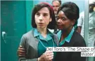  ?? Photos by AP ?? Del Toro’s ‘The Shape of Water’.