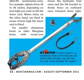  ??  ?? MY SAVIOR Transom savers—a traditiona­l means of bracing an outboard while towing—use the trailer’s rear cross member for support.