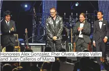  ??  ?? Honorees Alex Gonzalez, Fher Olvera, Sergio Vallin and Juan Calleros of Mana.