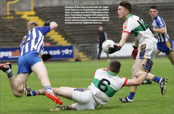  ??  ?? Stephen O’Gorman on the ball for Taghmon-Camross as Gusserane’s Liam Dillon takes a tumble over Mark O’Gorman in Sunday’s Tom Doyle Supplies SFC game in Innovate Wexford Park. The clash of reigning Senior and Intermedia­te champions produced a surprise...