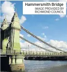  ?? IMAGE PROVIDED BY RICHMOND COUNCIL ?? Hammersmit­h Bridge