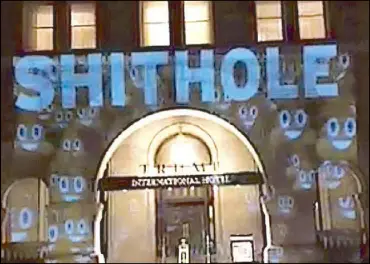  ??  ?? The expletive US President Donald Trump used last week in a discussion about immigratio­n is projected onto a wall of the Trump Hotel in Washington on Saturday. The photo, which was shared on Twitter, quickly became viral.