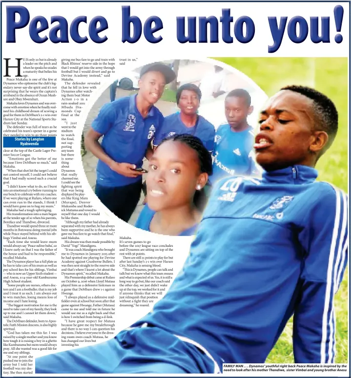  ??  ?? FAMILY MAN . . . Dynamos’ youthful right back Peace Makaha is inspired by the need to look after his mother Thandiwe, sister Vimbai and young brother Anesu