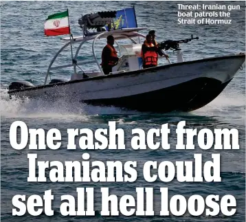  ??  ?? boat patrols the Strait of Hormuz Threat: Iranian gun