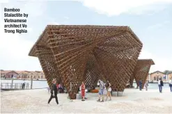  ??  ?? Bamboo Stalactite by Vietnamese architect Vo Trong Nghia