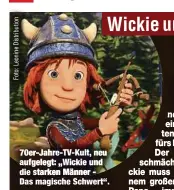  ??  ?? 70er-Jahre-TV-Kult, neu aufgelegt: „Wickie und die starken Männer Das magische Schwert“.