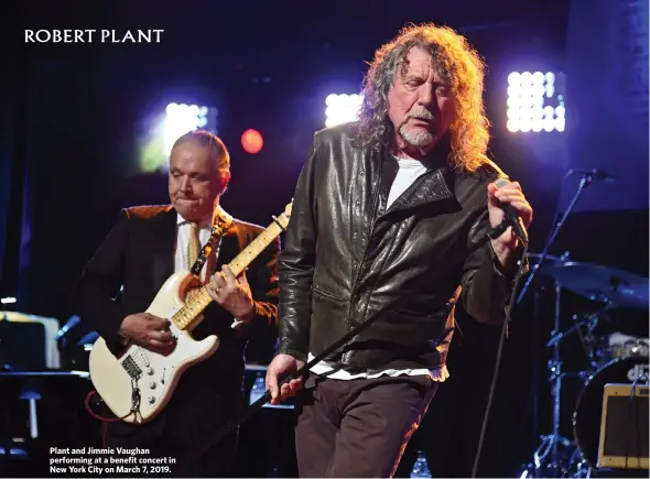  ??  ?? Plant and Jimmie Vaughan performing at a benefit concert in New York City on March 7, 2019.