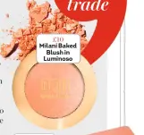  ??  ?? £10 Milani Baked Blush in Luminoso