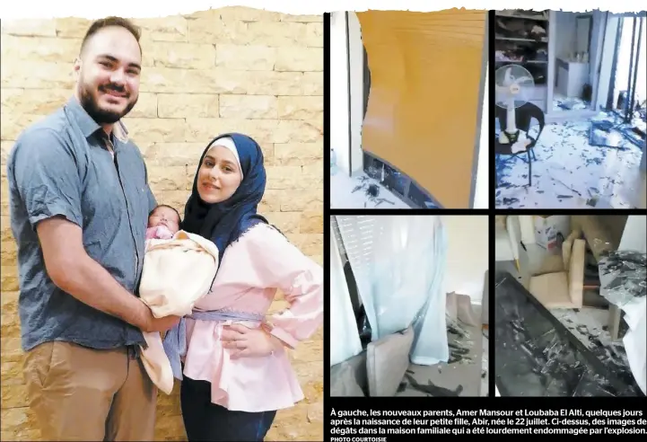  ?? PHOTO COURTOISIE ?? À gauche, les nouveaux parents, Amer Mansour et Loubaba El Alti, quelques jours après la naissance de leur petite fille, Abir, née le 22 juillet. Ci-dessus, des images des dégâts dans la maison familiale qui a été lourdement endommagée par l’explosion.