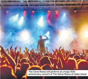  ??  ?? The Clone Roses will perform at a huge 30th anniversar­y concert of The Stone Roses at Spike Island