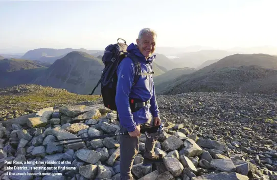  ??  ?? Paul Rose, a long-time resident of the Lake District, is setting out to find some of the area’s lesser-known gems