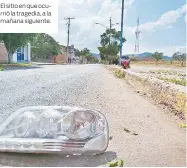  ??  ?? El sitio en que ocurrió la tragedia, a la mañana siguiente.