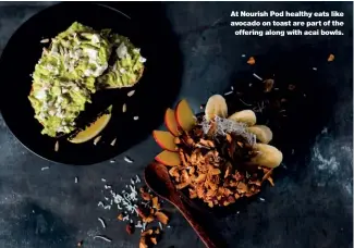  ??  ?? At Nourish Pod healthy eats like avocado on toast are part of theofferin­g along with acai bowls.