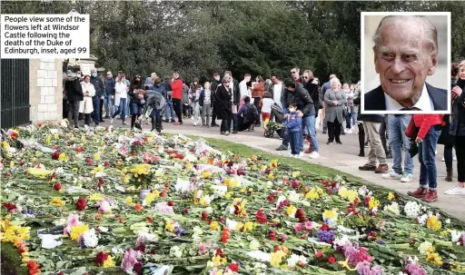  ??  ?? People view some of the flowers left at Windsor Castle following the death of the Duke of Edinburgh, inset, aged 99