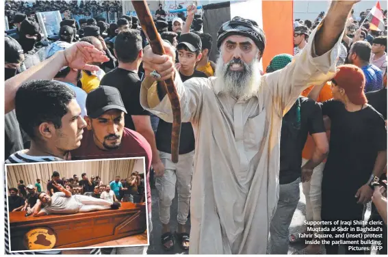  ?? Pictures: AFP ?? Supporters of Iraqi Shiite cleric Muqtada al-Sadr in Baghdad's Tahrir Square, and (inset) protest inside the parliament building.